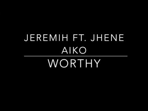 Jeremih - Worthy ft. Jhene Aiko Lyrics