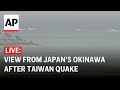 LIVE: View from Japan’s Okinawa after Taiwan earthquake, tsunami alert lowered