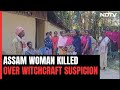 Assam Woman Attacked With Weapons, Burnt To Death For Practising Witchcraft: Police