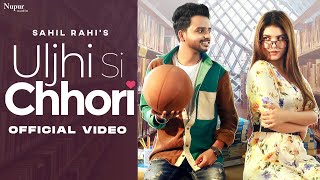Uljhi Si Chhori – Sahil Rahi Video HD