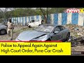 Police to Appeal Again Against High Court Order | Pune Porsche Accident | NewsX