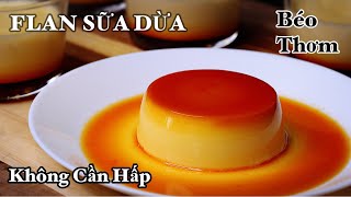 Bánh Flan Sữa Dừa - Coconut Cream Caramel - KHÔNG HẤP - NO OVEN - Bánh MỀM - MỊN - Rất Là Ngon