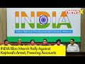 INDIA Bloc March Rally |Protest Against Kejriwals Arrest & Congress Account Freeze | NewsX