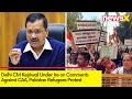 CM Kejriwal Under Ire on Comments Against CAA l Pak Refugees Protest