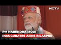 Prime Minister Narendra Modi Inaugurates AIIMS Bilaspur