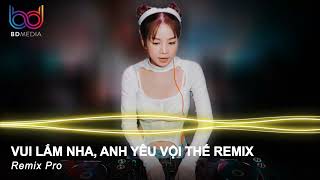 Vui Lắm Nha Remix, Anh Yêu Vội Thế Remix, Ít Thôi Nhé Không Nhiều Remix - Nonstop Việt Mix