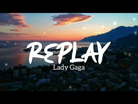 Replay - Lady Gaga (Lyrics) 🎧