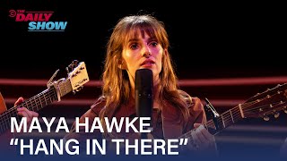 Maya Hawke Performs “Hang In There” | The Daily Show