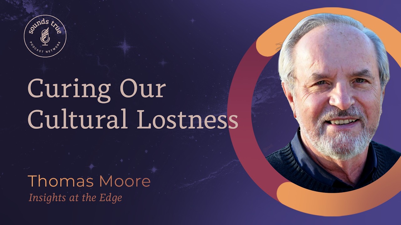 Thomas Moore: Curing Our Cultural Lostness | Insights at the Edge