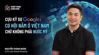 Cựu Kỹ Sư Google: Cơ Hội Nằm Ở Việt Nam Chứ Không Phải Nước Mỹ! | Nguyễn Thành Nhân – #NTMN EP 41