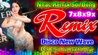SIÊU PHẨM NHẠC TRẺ 8X 9X REMIX-  ĐỢI CHỜ LÀ HẠNH PHÚC REMIX - NHẠC SỐNG 8X 9X STYLE MODERN TALKING