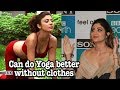 Shilpa: Can do Yoga better without clothes!