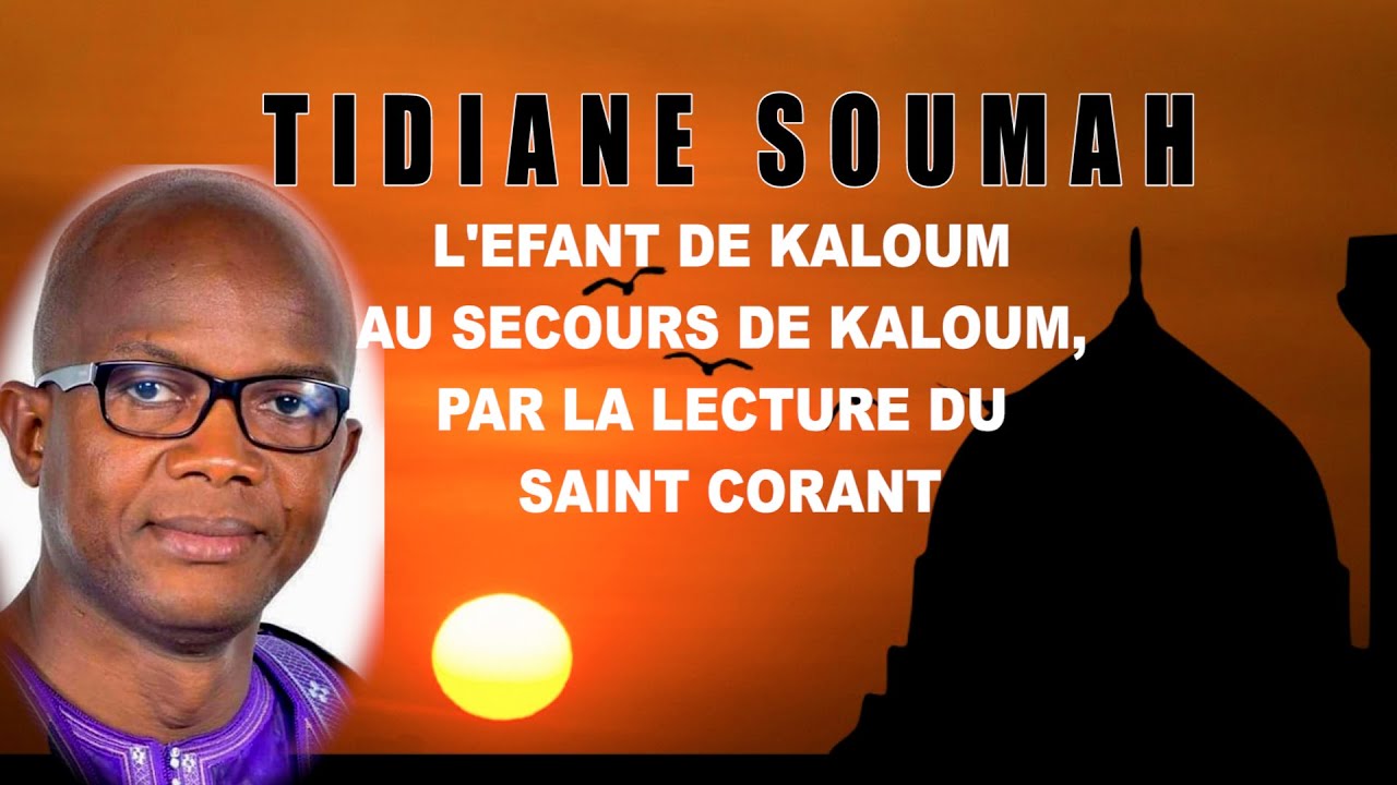 Conakry Nouvelles TIDIANE L'EFANT DE KALOUM ‘ AU SECOURS DE KALOUM, PAR LA LECTURE DU SAINT CORANT