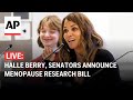 LIVE: Halle Berry joins senators to announce menopause research bill