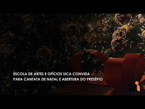 Vídeo: Escola de Artes e Ofícios SICA convida para cantata de Natal e abertura do presépio