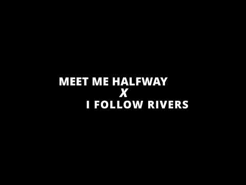 MEET ME HALFWAY X I FOLLOW RIVERS - just a remix