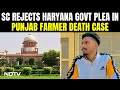 Punjab News Live Today | Supreme Court Refused To Stay Judicial Probe Into Punjab Farmers Death