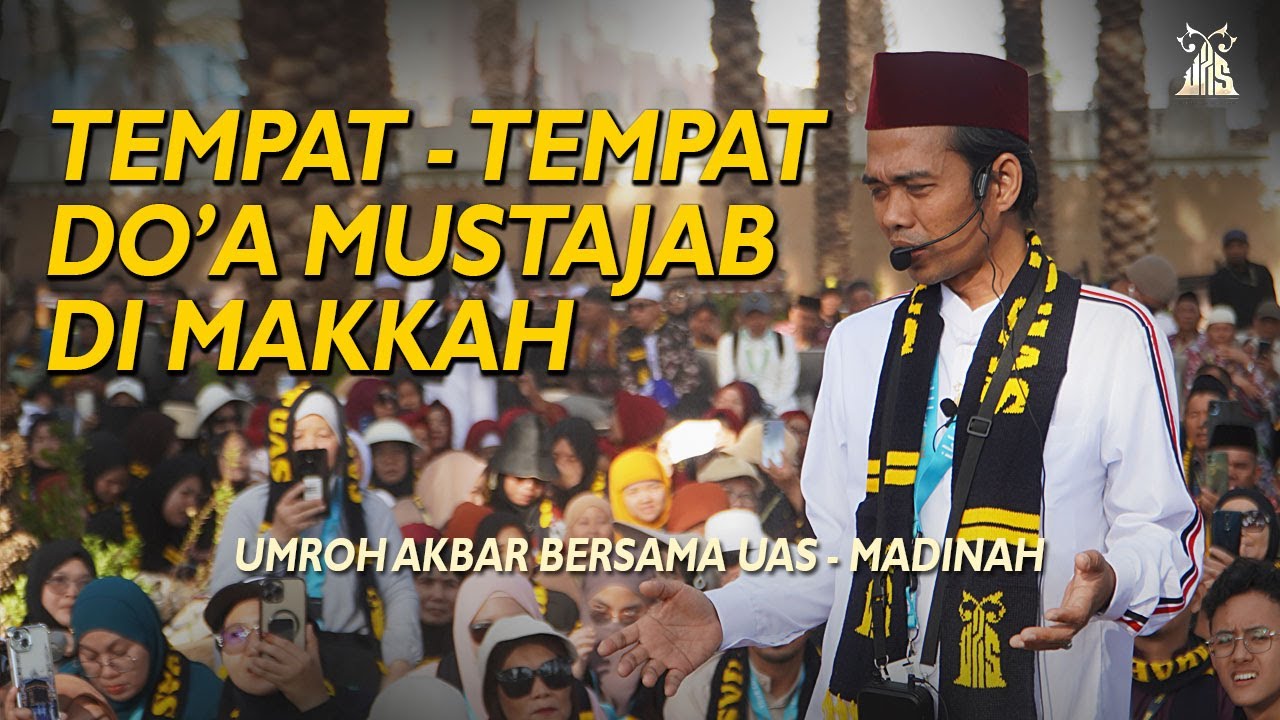 TEMPAT TEMPAT DOA MUSTAJAB DI MAKKAH | TABLIGH AKBAR PROGRAM UMROH AKBAR BERSAMA USTADZ ABDUL SOMAD