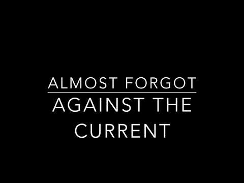 Almost Forgot - Against The Current Lyrics
