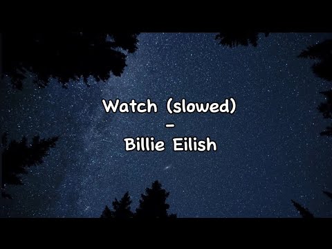 Watch - Billie Eilish (slowed down)