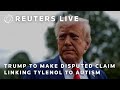 LIVE: Trump expected to make highly disputed claim linking autism with Tylenol