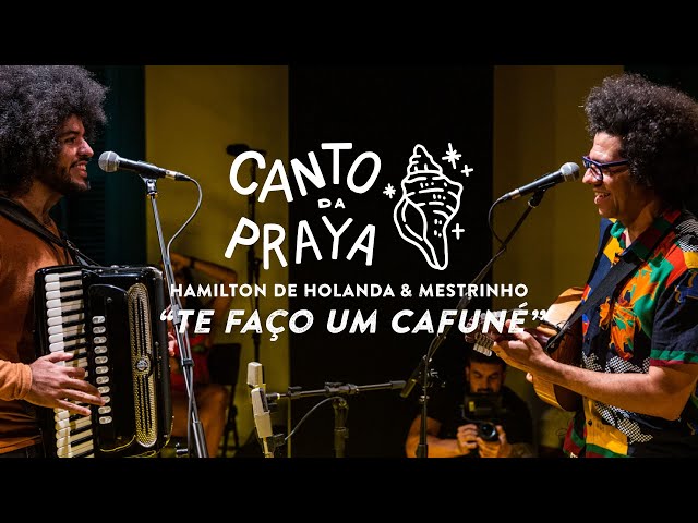 TE FAÇO UM CAFUNÉ | HAMILTON DE HOLANDA & MESTRINHO | CANTO DA PRAYA