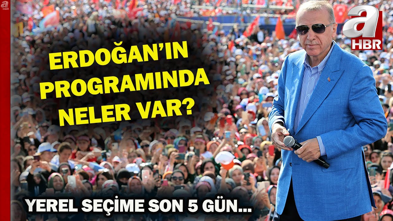 Erdoğan son haftada nerelerde olacak? İşte Erdoğan'ın yerel seçim programı | A Haber