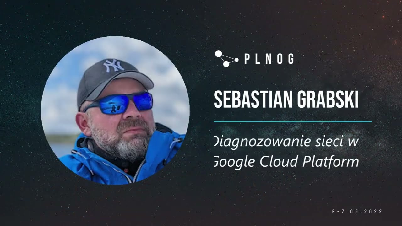 PLNOG30 - Diagnozowanie sieci w Google Cloud Platform (Sebastian Grabski, Przemysław Sroka)