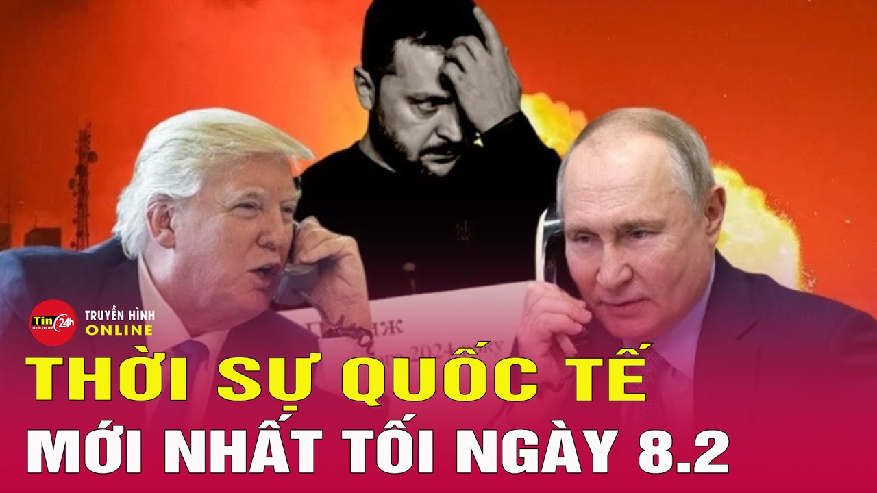 Toàn cảnh thời sự quốc tế tối 8/2: Ukraine giành thêm lãnh thổ, "Vòng cung Kursk" rực lửa