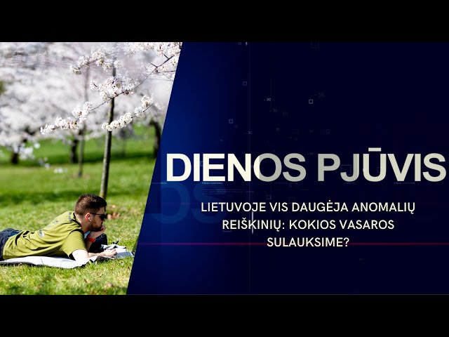 Lietuvoje vis daugėja anomalių reiškinių: kokios vasaros sulauksime? | DIENOS PJŪVIS