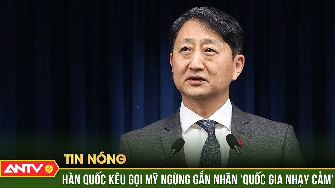 Hàn Quốc đề nghị Mỹ đưa ra khỏi danh sách các quốc gia nhạy cảm | ANTV