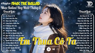 Nhạc Trẻ Ballad Hot Trend 2025 ♫ Top 30 Ca Khúc Nghe Day Dứt Về Nỗi Đau Tình Yêu - Em Thua Cô Ta