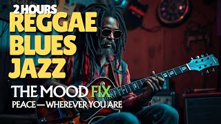 The Chill Mix That Fixes Any Vibe | 2 Hours of Reggae Jazz Blues for Focus & Peace