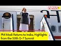PM Modi Returns to India | Highlights from the 50th G-7 Summit | NewsX