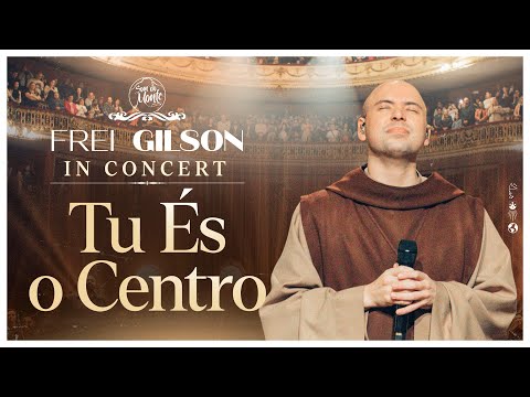 Frei Gilson – Tu És o Centro (Frei Gilson In Concert)