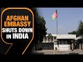 Afghanistan Embassy Shuts Down in New Delhi Amidst India-Taliban Strain | News9