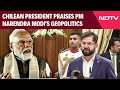 Chilean President In India | Chilean Presidents High Praise For PM Modi: No Other Leader Can...