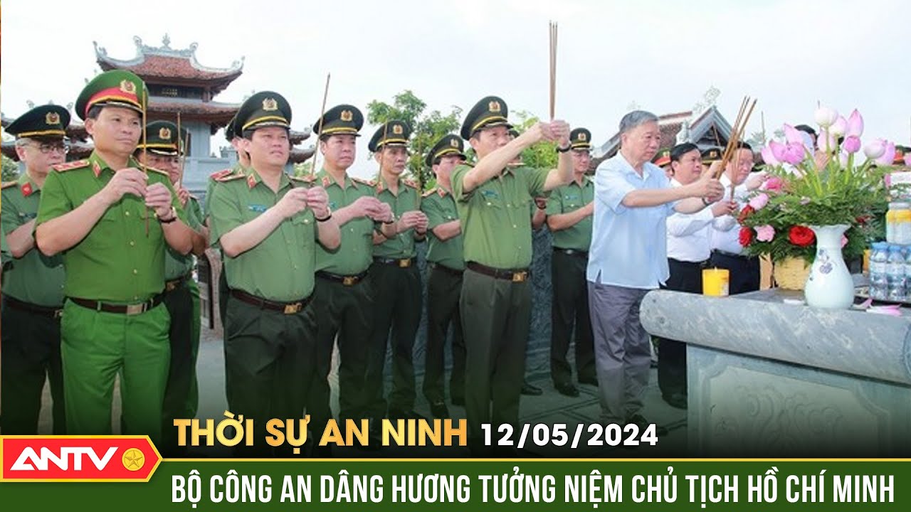 Thời sự an ninh 12/5: Đảng ủy Công an Trung ương dâng hương tưởng niệm Chủ tịch Hồ Chí Minh | ANTV