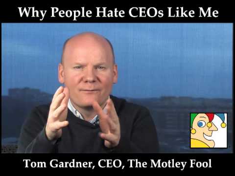 Why People Hate CEOs Like Me - Tom Gardner, Motley Fool CEO ...