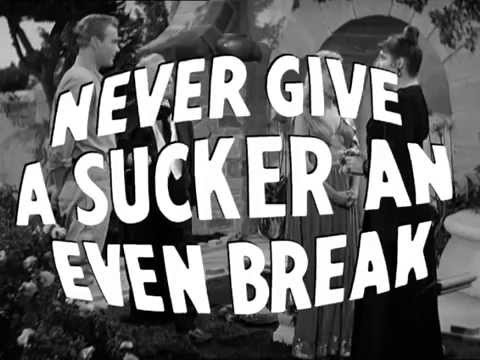 Never Give a Sucker an Even Break'