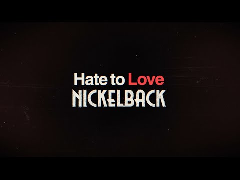 Hate to Love: Nickelback'
