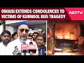 Andhra Bus Accident | AIMIM Chief Asaduddin Owaisi Extends Condolences To Victims
