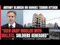 Israel Hamas War | Seen Baby Riddled With Bullets: Blinken Describes Hamas Attacks On Israel