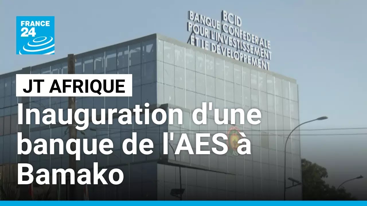 Sommet de l'AES : une banque, une chaîne de télévision et une force conjointe annoncées • FRANCE 24