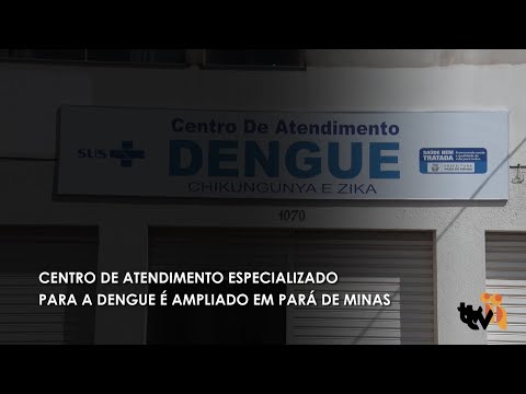 Vídeo: Centro de atendimento especializado para a Dengue é ampliado em Pará de Minas