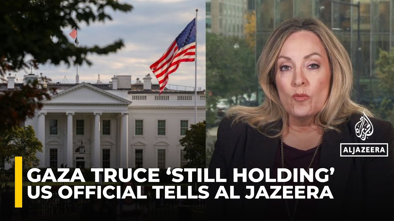 US official tells Al Jazeera Gaza truce ‘still holding’