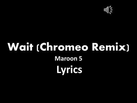 Maroon 5 - Wait (Chromeo Remix/Audio) Lyrics