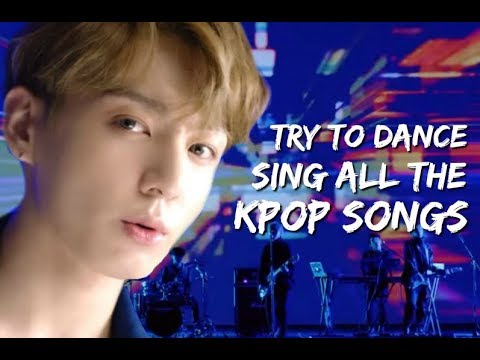 TRY TO DANCE/SING ALL THE KPOP SONGS