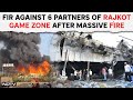 Rajkot Fire News | FIR Against 6 Partners Of Rajkot Game Zone After Massive Blaze, 2 Arrested