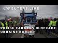LIVE: Polish farmers plan blockade of border crossings with Ukraine | REUTERS